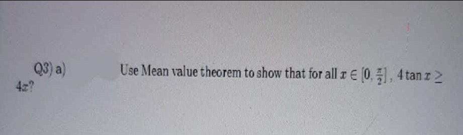 Q3) a)
42?
Use Mean value theorem to show that for all r E 0., 4 tan z2
