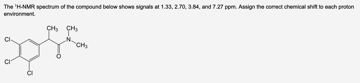 The ¹H-NMR spectrum of the compound below shows signals at 1.33, 2.70, 3.84, and 7.27 ppm. Assign the correct chemical shift to each proton
environment.
CH3 CH3
CH3
မှော်
ပ