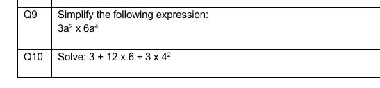 Simplify the following expression:
За? х ба*
Q9
Q10
Solve: 3 + 12 x 6 + 3 x 42
