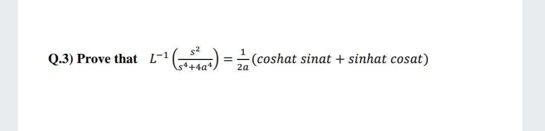 Q.3) Prove that L-1
L = (coshat sinat + sinhat cosat)
2a
