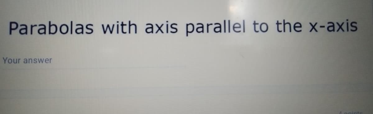 Parabolas with axis parallel to the x-axis
Your answer
