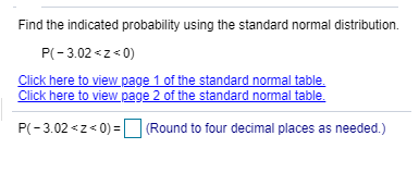 Find the indicated probability using the standard normal distribution.
P(-3.02 <z< 0)
