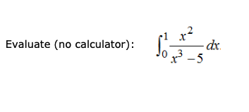 - dx.
x² -5
Evaluate (no calculator):
