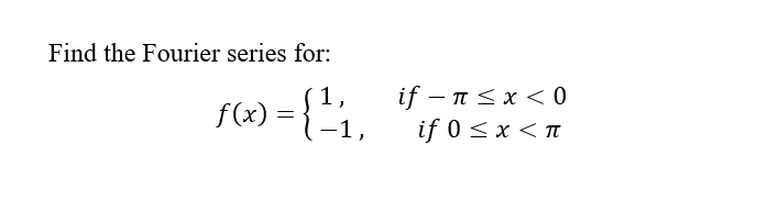 Find the Fourier series for:
6) ={'i.
if – n<x < 0
if 0 < x < n
