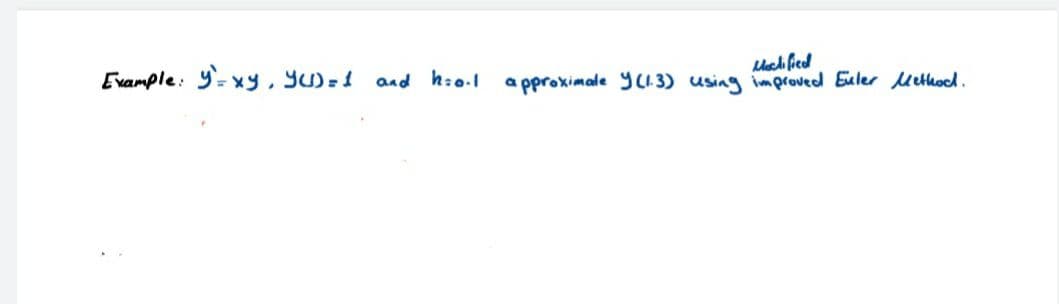 Evample: Y= xy, Yu)=1 and h:o.l
a pproximale YCI 3) using improved Euler Methocd.
