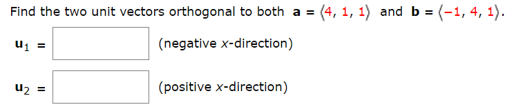 Find the two unit vectors orthogonal to both a = (4, 1, 1) and b = (-1, 4, 1).
%3D
