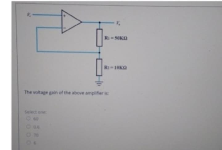 R₁-50KQ
Select one:
0.60
R:-10KQ
The voltage gain of the above amplifier is: