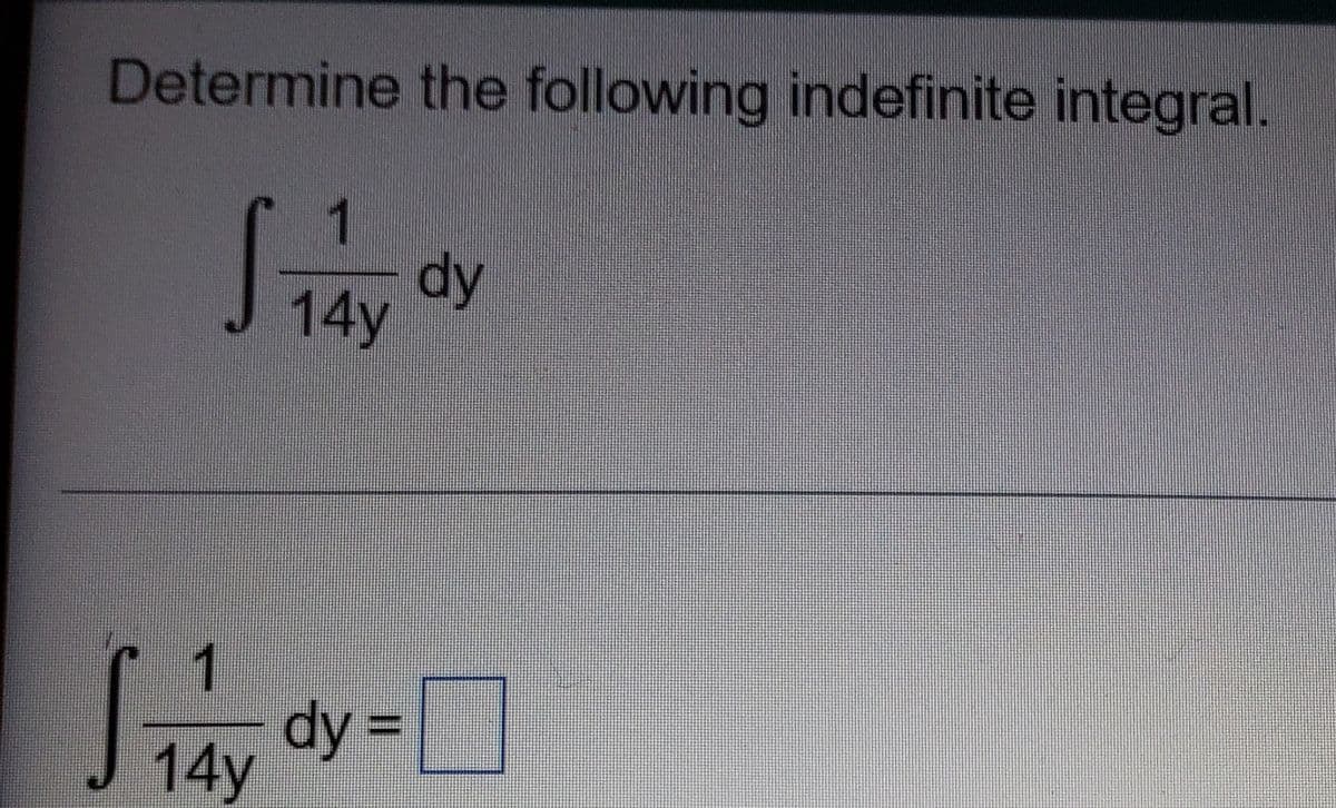 Determine the following indefinite integral.
1
dy
J 14y
1
dy =|
J 14y

