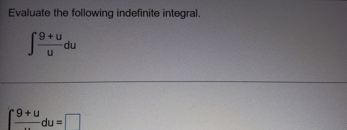 Evaluate the following indefinite integral.
du
C9+u
-du%3D
