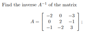 Find the inverse A-1 of the matrix
-2
-3
A =
2
-1
-1
-2
3
