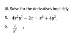 III. Solve for the derivatives implicitly.
5. 4r'y – 2x = 2° + 4y³.
=D1
6.
