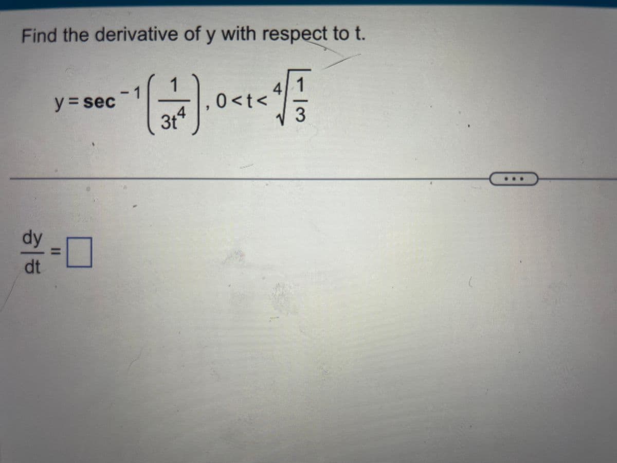 Find the derivative of y with respect to t.
(1)<
0<t<
4
3t
dy
dt
y = sec
-
4
1
3
