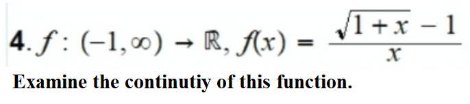 /1+x - 1
|
4. f: (-1,0) → R, Ax) =
Examine the continutiy of this function.
