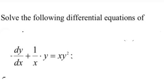 Solve the following differential equations of
dy 1
+ y = xy':
dx
