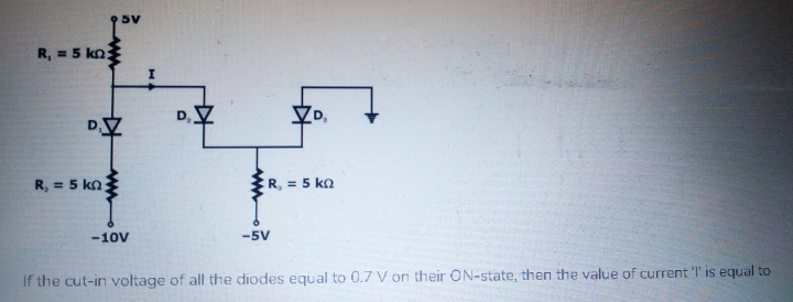 R, = 5 kn
R, = 5 kn
ER, = 5 ka
-10V
-5V
If the cut-in voltage of all the diodes equal to 0.7 V on their ON-state, then the value of current T' is equal to
D.
