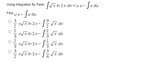 |x In 2x dx = uv-
-Svdu-
Using Integration By Parts,
-Svau
Find
uv-
du-
3
x/x In 2x-Vx
dx
2
2
xyX In 2x-|등 Vx dx
XP X^S -
XVx In 2x- | Vx dx
3
XyX In 2x-|응Vx dx
