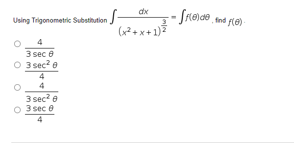 -- Sriede .
dx
Using Trigonometric Substitution
f(e) -
3
find
(x² + x + 1) 2
4
3 sec e
O 3 sec? e
4
4
3 sec? e
3 sec e
4
