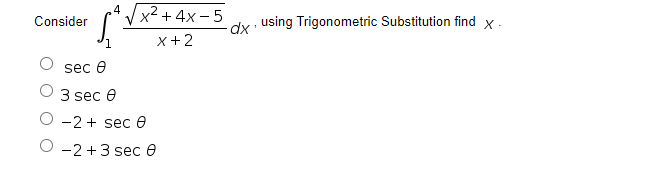 A V x2 + 4x - 5
Consider
dx using Trigonometric Substitution find
X.
x+2
sec e
3 sec e
-2 + sec e
O -2+3 sec 0
