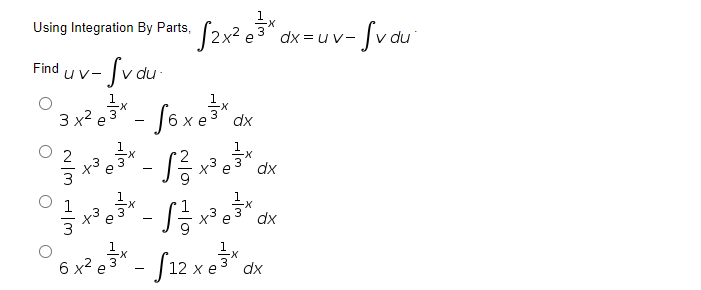 1
Using Integration By Parts,
dx = uv-
v-Svau'
Find
UV-
du
Soxos".
3 x2 e
dx
2
x3
dx
e
X-
x3
dx
- S12 xe
6 x2
dx
