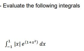 - Evaluate the following integrals
L, Ix|e(1+x²) dx
