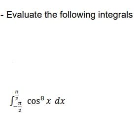 - Evaluate the following integrals
Sz cos® x dx
2
