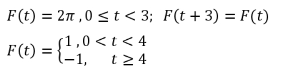 F(t) = 2n ,0 < t < 3; F(t+3) = F(t)
F() = {"1,
(1,0 < t< 4
(-1,
t 2 4
