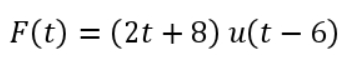 F(t) = (2t + 8) u(t – 6)
