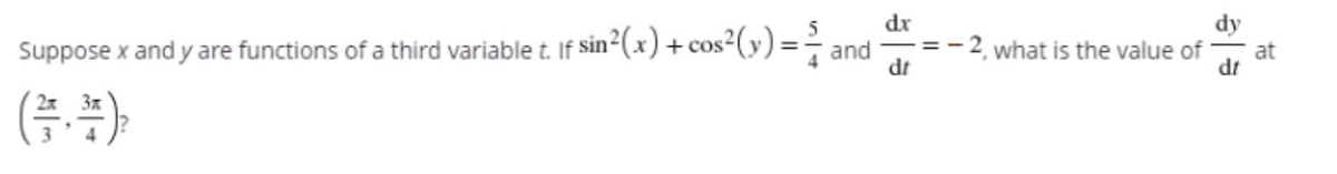 Suppose x and y are functions of a third variable t. If Ssin²(x) + cos²(y) =-ar
dt
dr
and
dy
what is the value of
at
dt
