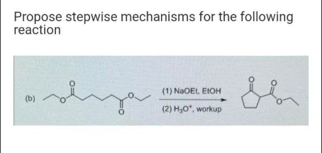 Propose stepwise mechanisms for the following
reaction
(1) NaOEt, E1OH
(b)
(2) H3O*, workup
