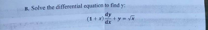 B. Solve the differential equation to find y:
dy
(1+ x)
+ y = Vx
dx
