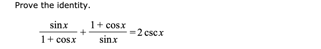 Prove the identity.
1+ cosx
sinx
+
1+ cosx
=2 cscx
sinx
