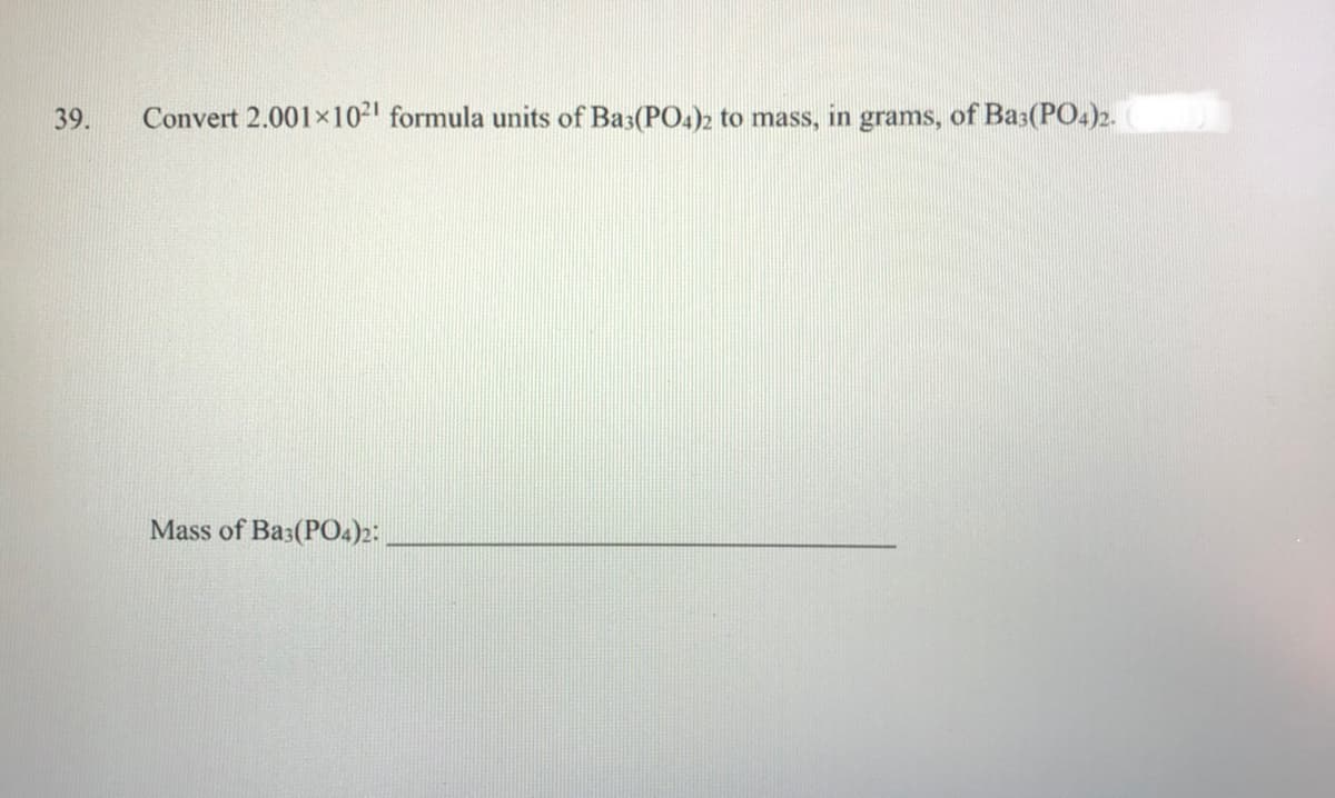 39.
Convert 2.001x102 formula units of Ba3(PO4)2 to mass, in grams, of Ba3(PO.)2.
Mass of Ba3(P04)2:
