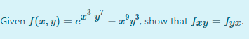 Given f(x, y) = eT" y' – 2°y°, show that fæy = fyæ.
9.3
