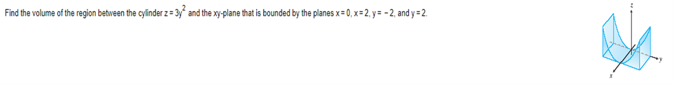 Find the volume of the region between the cylinder z= 3y and the xy-plane that is bounded by the planes x=0, x=2, y = -2, and y=2.