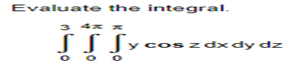 Evaluate the integral.
!!!
y cos z dx dy dz