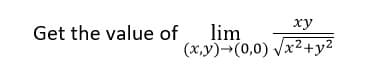 ху
lim
(x,y)→(0,0) Vx2+y2
Get the value of
