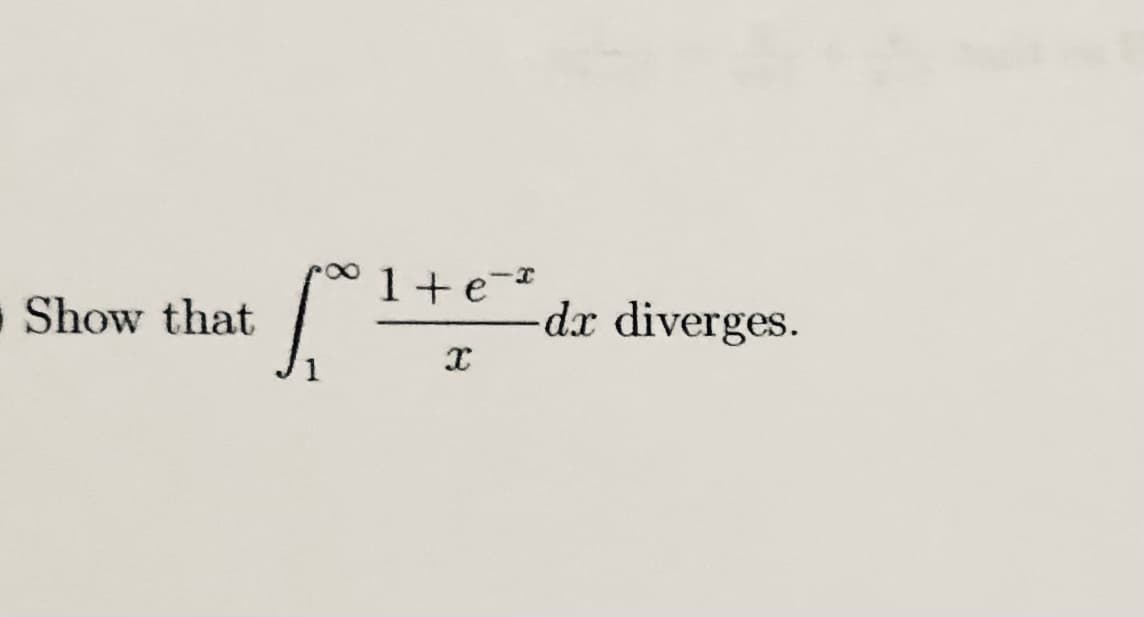 1+e-*
Show that
dx diverges.
