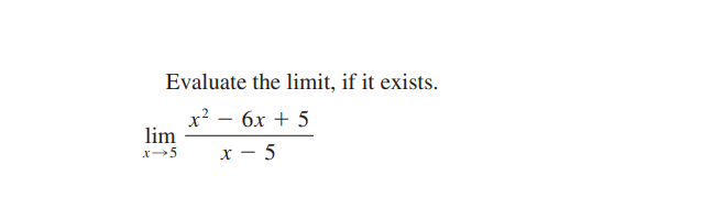 Evaluate the limit, if it exists.
x? — бх + 5
lim
х — 5
x-5
