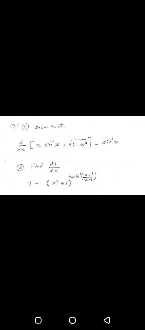 show th t
d.
[x sin'x + VI-x? = sin'e
Find dy
y = (x? +1)
O
