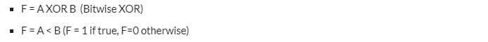 F= AXOR B (Bitwise XOR)
F=A< B (F = 1 if true, F=0 otherwise)
