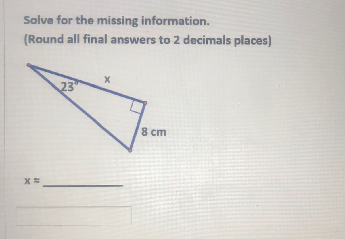 Solve for the missing information.
(Round all final answers to 2 decimals places)
23
8 cm
