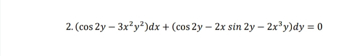 2. (сos 2y - 3x?у?)dx + (сos 2y - 2х sin 2y - 2x3у)dy %3D 0
|
