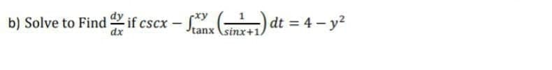 b) Solve to Find if cscx -
dx
-S ) dt = 4 - y?
sinx+1
