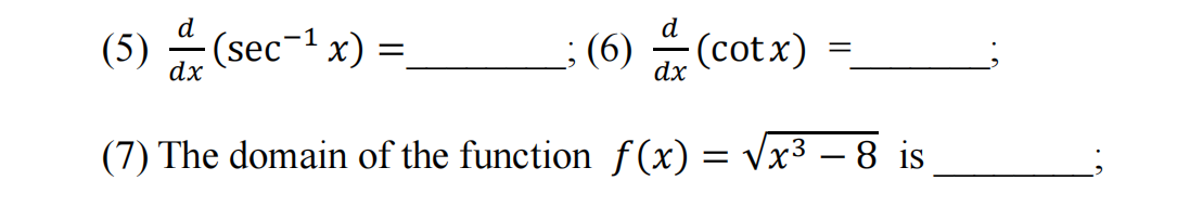 (5)
dx
(sec-1 x) =
;(6)
(cotx)
dx
(7) The domain of the function f(x)
= Vx3 – 8 is
