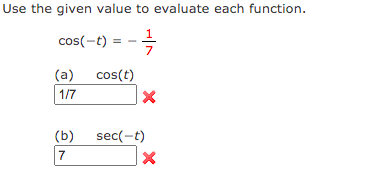 Use the given value to evaluate each function.
1
cos(-t) =
7
(a) cos(t)
1/7
(b)
sec(-t)
7
