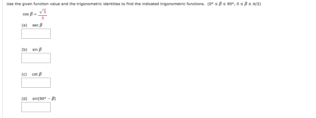 Use the given function value and the trigonometric identities to find the indicated trigonometric functions. (0° <Bs 90°, 0 s Bs 1/2)
cos B =
(a)
sec B
(b)
sin B
(c)
cot B
sin(90° - B)
(d)
