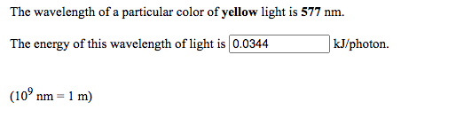 The wavelength of a particular color of yellow light is 577 nm.
The energy of this wavelength of light is 0.0344
kJ/photon.
(10° nm = 1 m)
