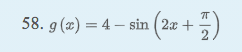 58. g (x) = 4 – sin ( 2x +
(2z+)
