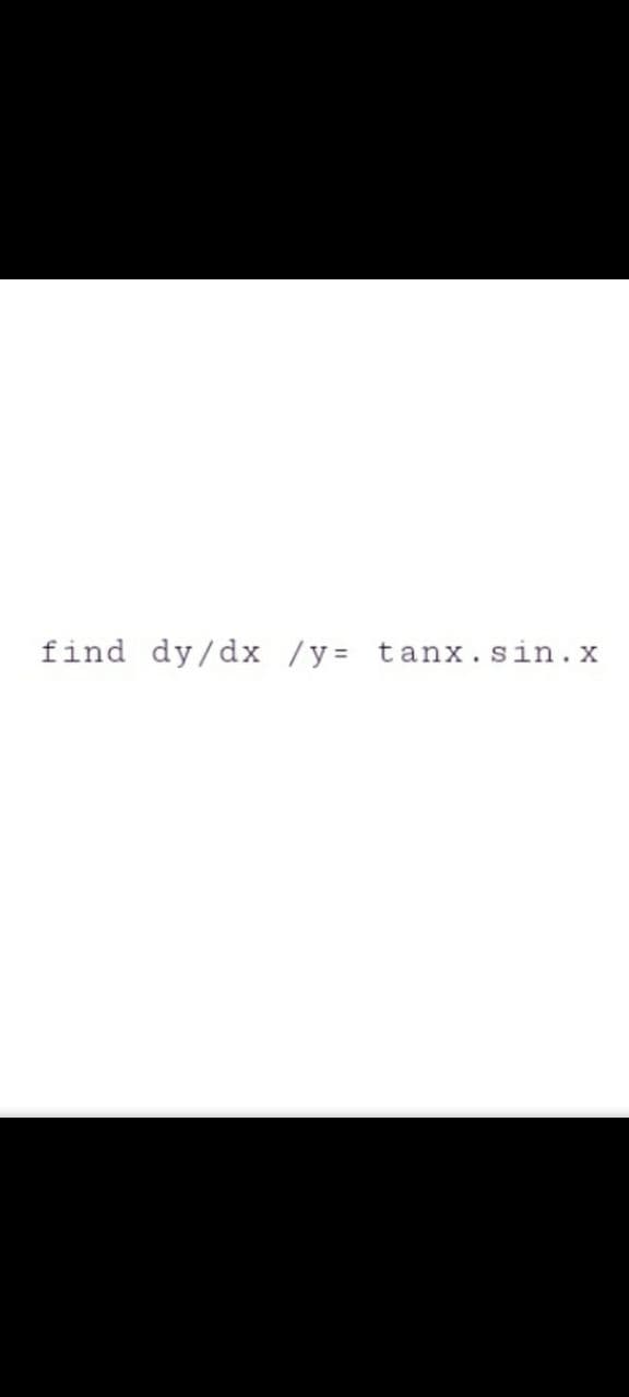 find dy/dx /y= tanx.sin.x
