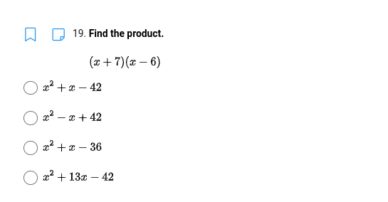 19. Find the product.
(x + 7)(x – 6)
O x2 + x – 42
- * + 42
+ а — 36
а* + 13 — 42
